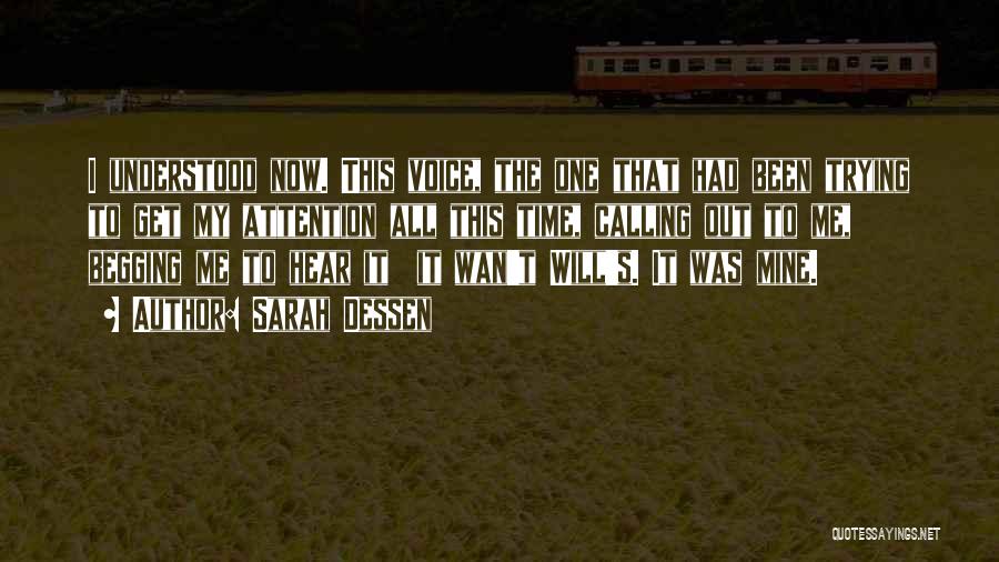 Sarah Dessen Quotes: I Understood Now. This Voice, The One That Had Been Trying To Get My Attention All This Time, Calling Out