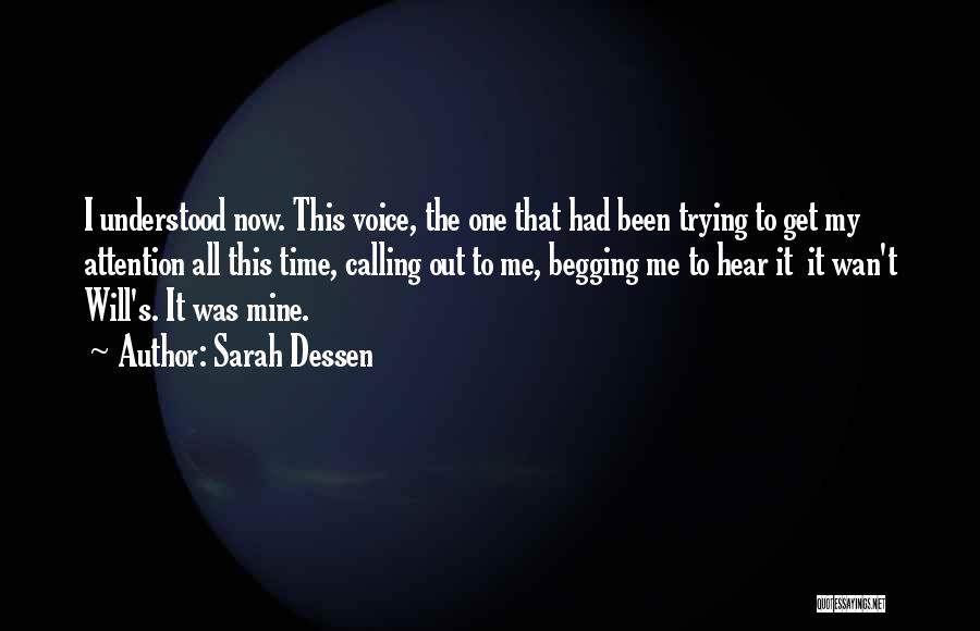 Sarah Dessen Quotes: I Understood Now. This Voice, The One That Had Been Trying To Get My Attention All This Time, Calling Out