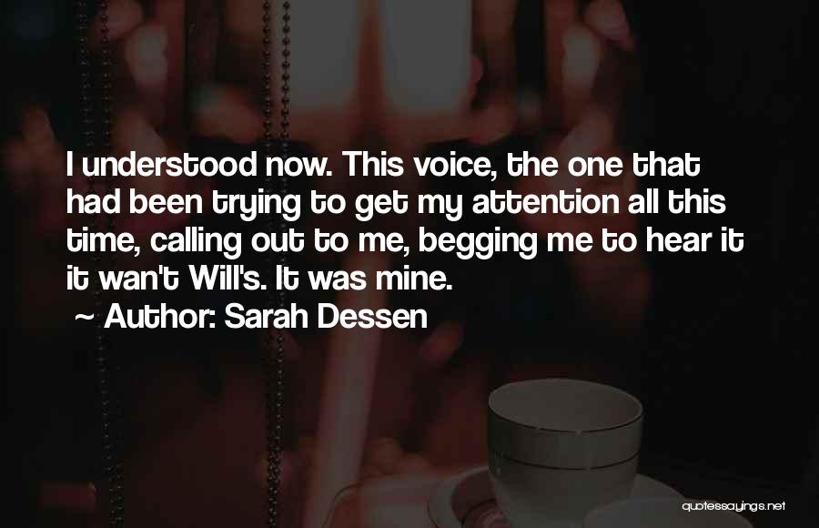 Sarah Dessen Quotes: I Understood Now. This Voice, The One That Had Been Trying To Get My Attention All This Time, Calling Out