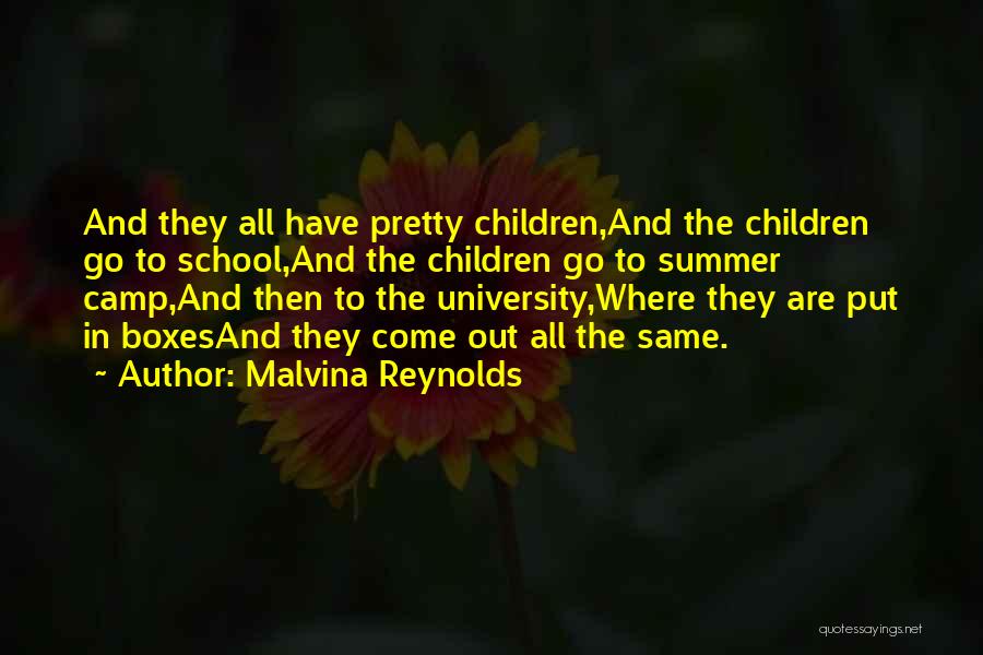 Malvina Reynolds Quotes: And They All Have Pretty Children,and The Children Go To School,and The Children Go To Summer Camp,and Then To The