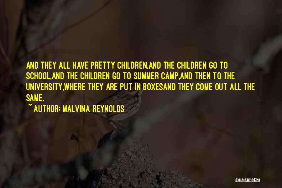 Malvina Reynolds Quotes: And They All Have Pretty Children,and The Children Go To School,and The Children Go To Summer Camp,and Then To The
