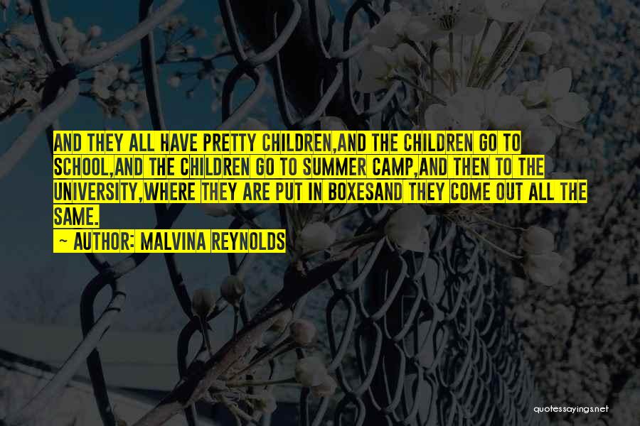 Malvina Reynolds Quotes: And They All Have Pretty Children,and The Children Go To School,and The Children Go To Summer Camp,and Then To The