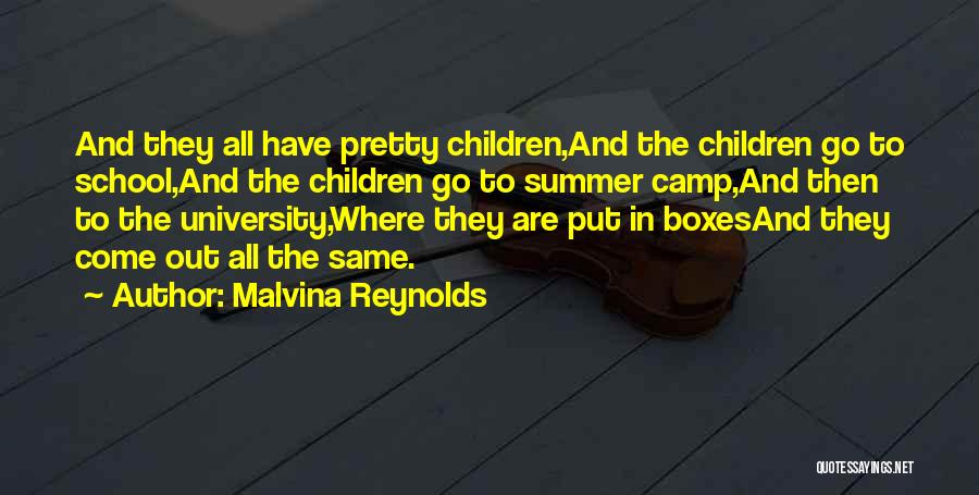 Malvina Reynolds Quotes: And They All Have Pretty Children,and The Children Go To School,and The Children Go To Summer Camp,and Then To The