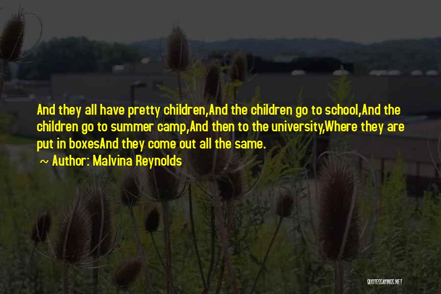 Malvina Reynolds Quotes: And They All Have Pretty Children,and The Children Go To School,and The Children Go To Summer Camp,and Then To The