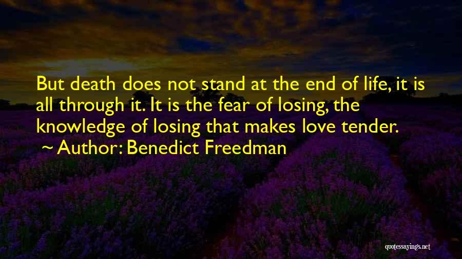 Benedict Freedman Quotes: But Death Does Not Stand At The End Of Life, It Is All Through It. It Is The Fear Of