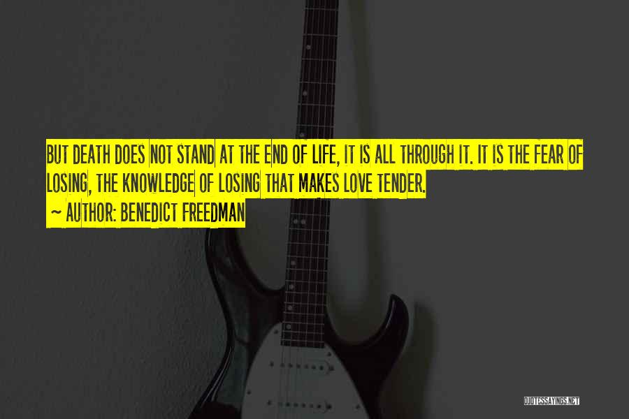 Benedict Freedman Quotes: But Death Does Not Stand At The End Of Life, It Is All Through It. It Is The Fear Of