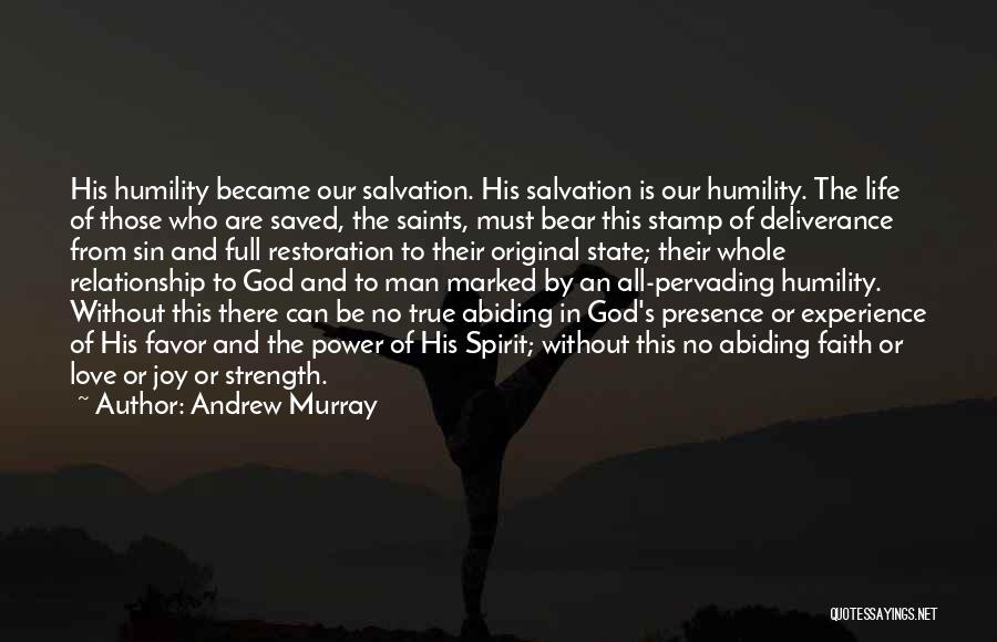 Andrew Murray Quotes: His Humility Became Our Salvation. His Salvation Is Our Humility. The Life Of Those Who Are Saved, The Saints, Must