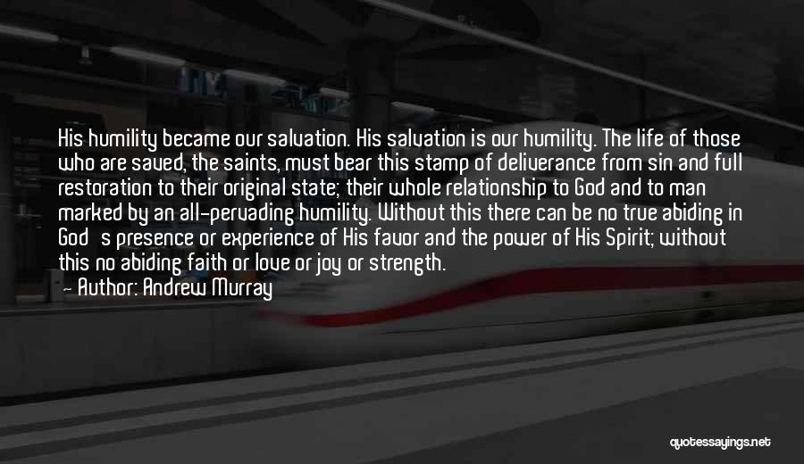 Andrew Murray Quotes: His Humility Became Our Salvation. His Salvation Is Our Humility. The Life Of Those Who Are Saved, The Saints, Must