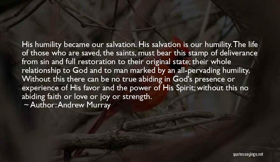 Andrew Murray Quotes: His Humility Became Our Salvation. His Salvation Is Our Humility. The Life Of Those Who Are Saved, The Saints, Must