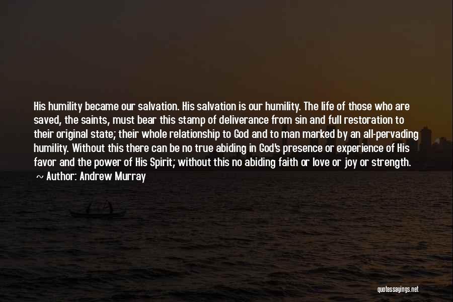 Andrew Murray Quotes: His Humility Became Our Salvation. His Salvation Is Our Humility. The Life Of Those Who Are Saved, The Saints, Must