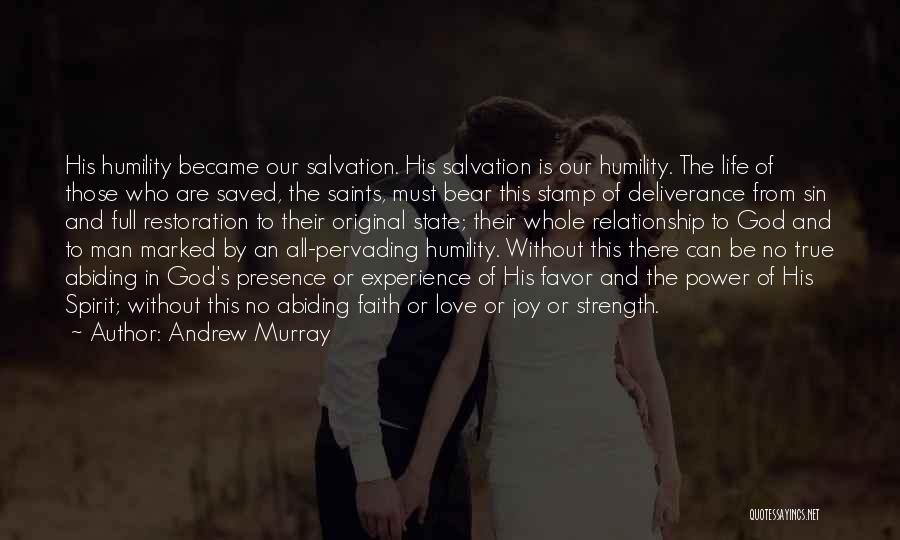 Andrew Murray Quotes: His Humility Became Our Salvation. His Salvation Is Our Humility. The Life Of Those Who Are Saved, The Saints, Must