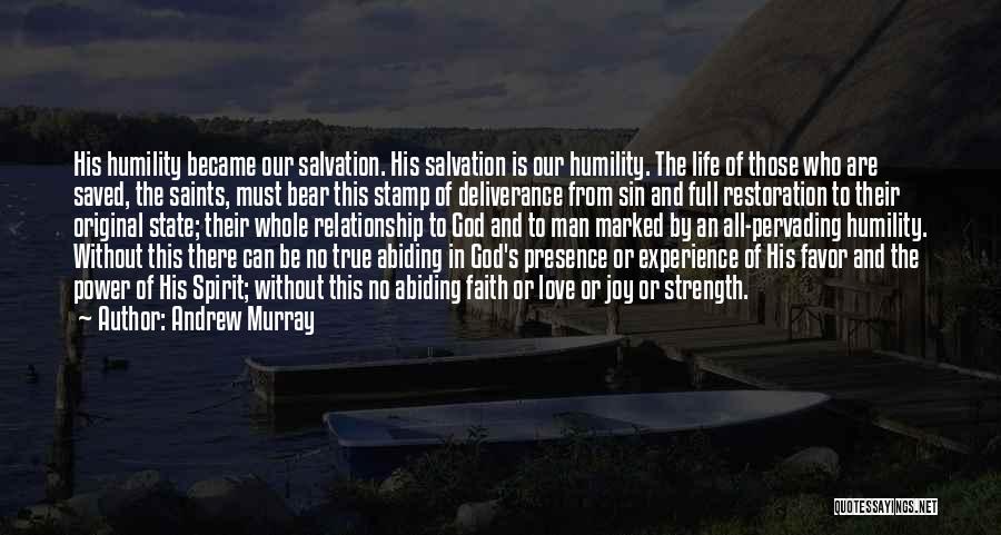 Andrew Murray Quotes: His Humility Became Our Salvation. His Salvation Is Our Humility. The Life Of Those Who Are Saved, The Saints, Must