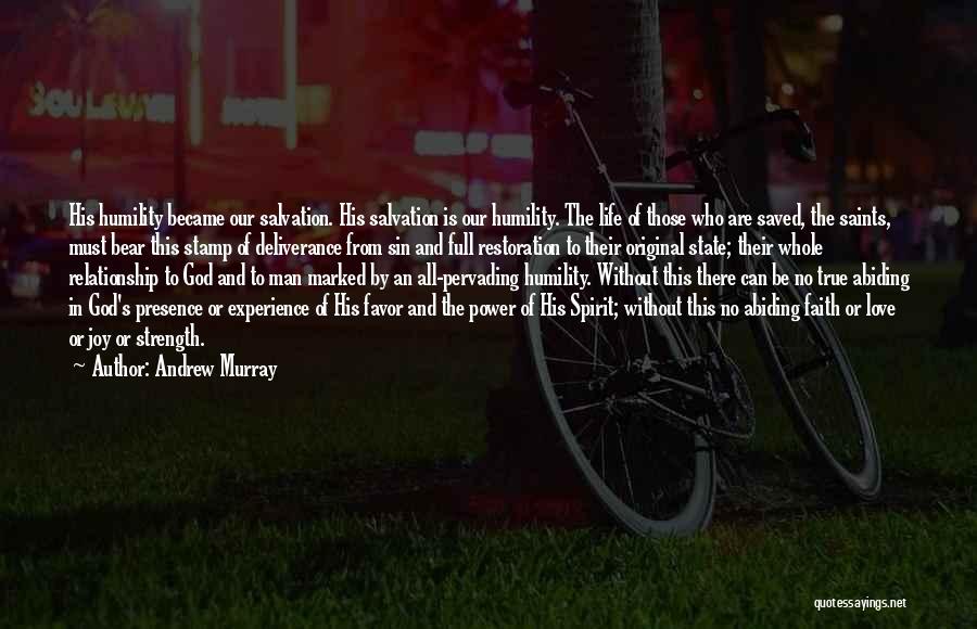 Andrew Murray Quotes: His Humility Became Our Salvation. His Salvation Is Our Humility. The Life Of Those Who Are Saved, The Saints, Must