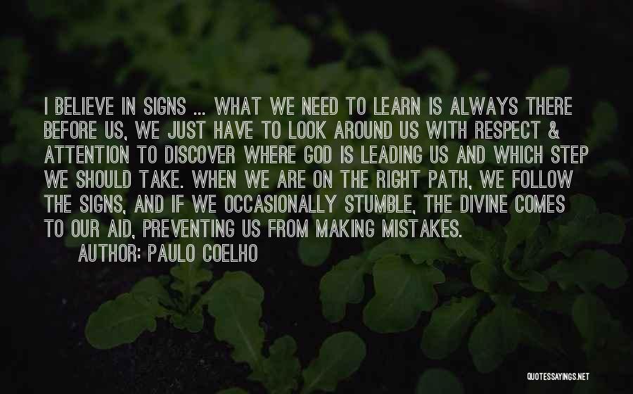 Paulo Coelho Quotes: I Believe In Signs ... What We Need To Learn Is Always There Before Us, We Just Have To Look