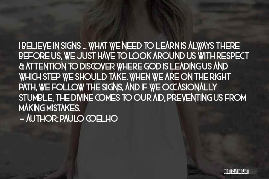 Paulo Coelho Quotes: I Believe In Signs ... What We Need To Learn Is Always There Before Us, We Just Have To Look