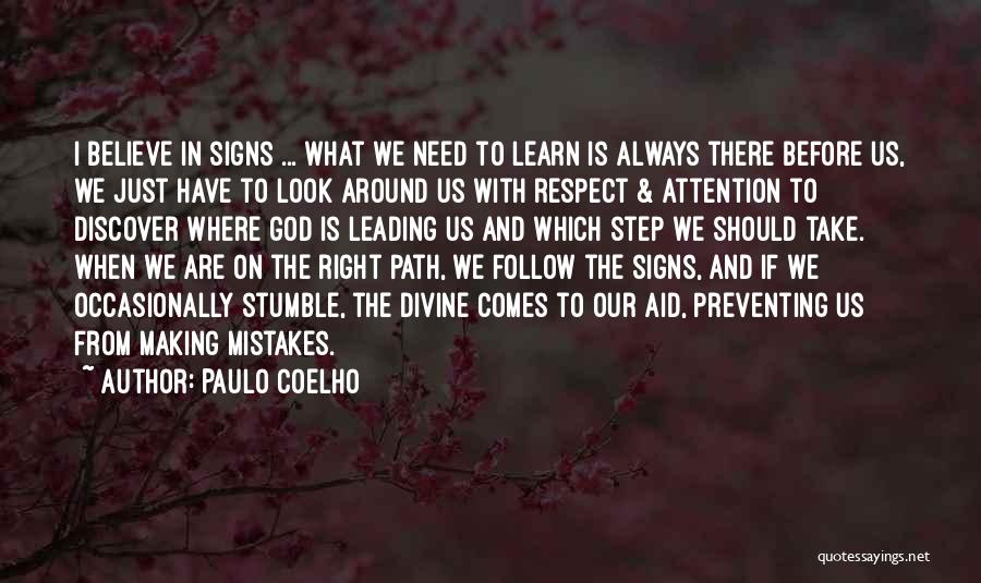 Paulo Coelho Quotes: I Believe In Signs ... What We Need To Learn Is Always There Before Us, We Just Have To Look