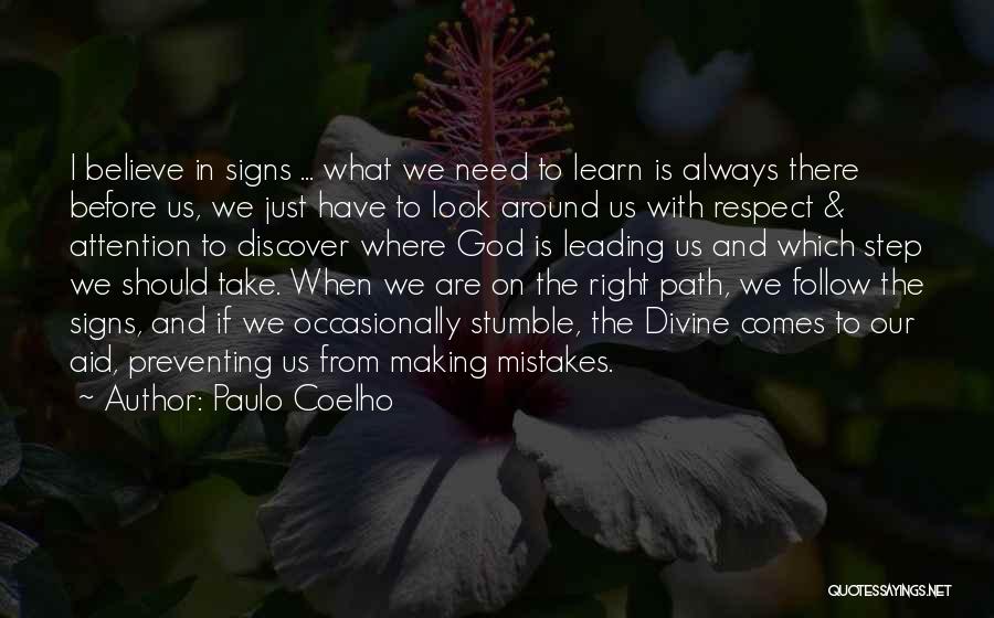 Paulo Coelho Quotes: I Believe In Signs ... What We Need To Learn Is Always There Before Us, We Just Have To Look