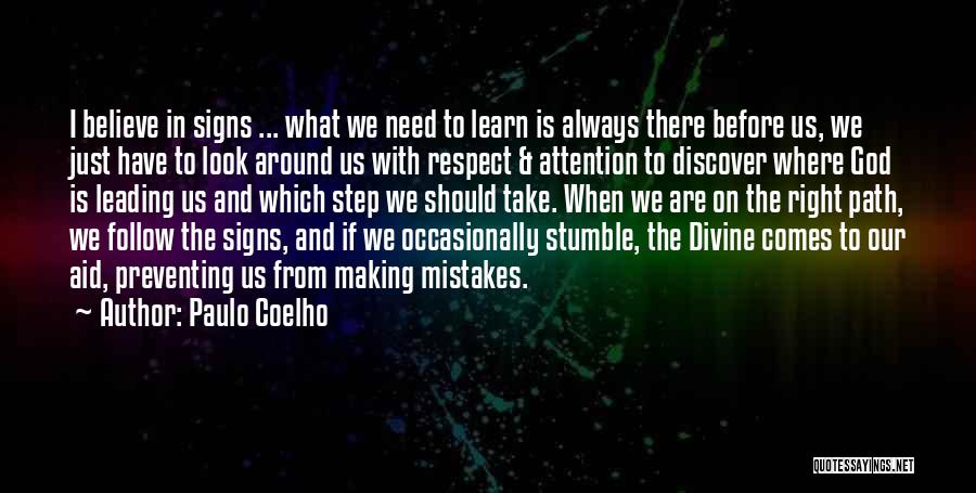 Paulo Coelho Quotes: I Believe In Signs ... What We Need To Learn Is Always There Before Us, We Just Have To Look