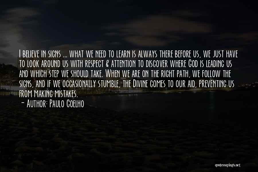 Paulo Coelho Quotes: I Believe In Signs ... What We Need To Learn Is Always There Before Us, We Just Have To Look