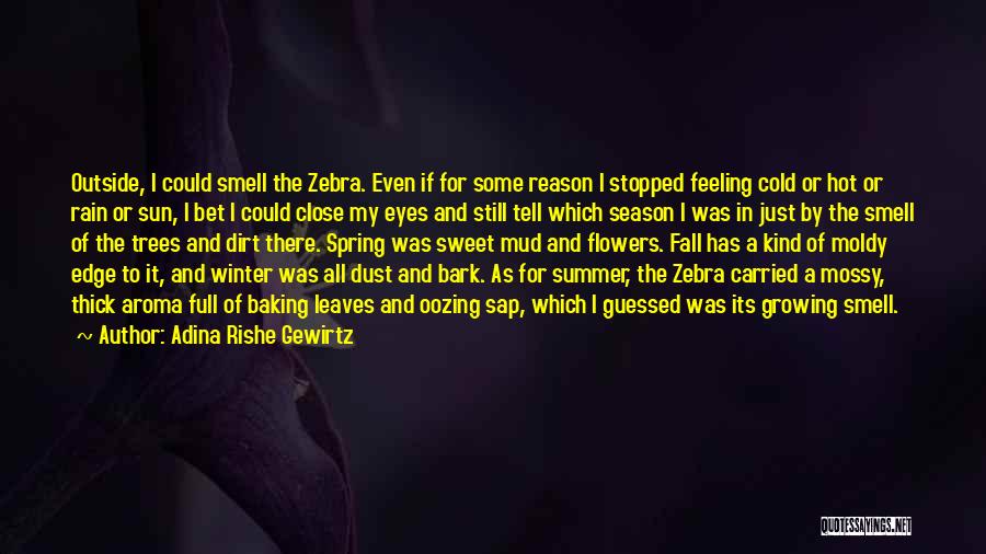 Adina Rishe Gewirtz Quotes: Outside, I Could Smell The Zebra. Even If For Some Reason I Stopped Feeling Cold Or Hot Or Rain Or