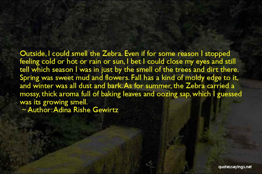 Adina Rishe Gewirtz Quotes: Outside, I Could Smell The Zebra. Even If For Some Reason I Stopped Feeling Cold Or Hot Or Rain Or