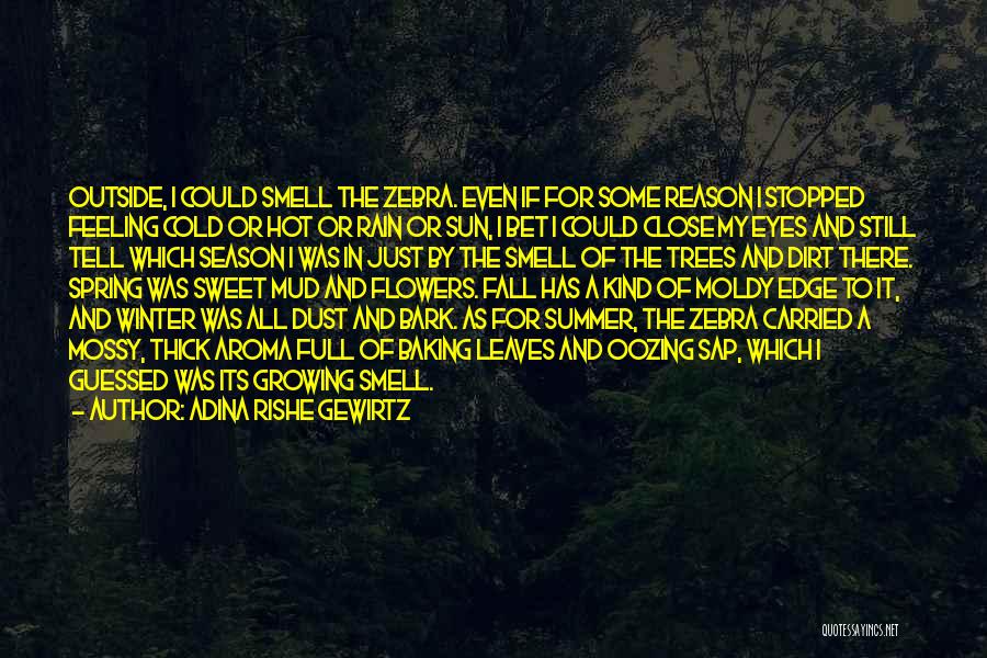 Adina Rishe Gewirtz Quotes: Outside, I Could Smell The Zebra. Even If For Some Reason I Stopped Feeling Cold Or Hot Or Rain Or