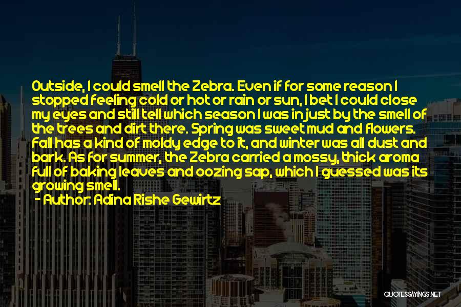 Adina Rishe Gewirtz Quotes: Outside, I Could Smell The Zebra. Even If For Some Reason I Stopped Feeling Cold Or Hot Or Rain Or