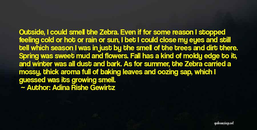 Adina Rishe Gewirtz Quotes: Outside, I Could Smell The Zebra. Even If For Some Reason I Stopped Feeling Cold Or Hot Or Rain Or