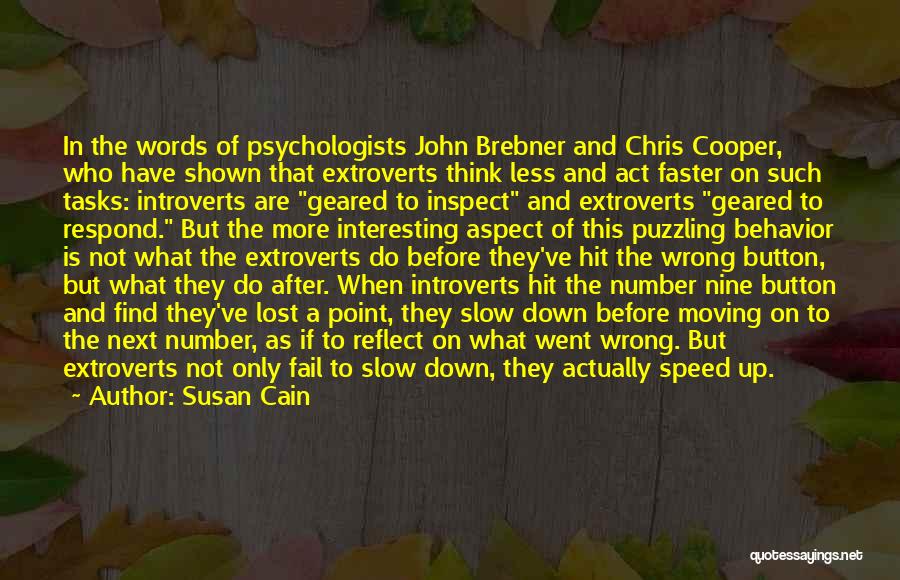 Susan Cain Quotes: In The Words Of Psychologists John Brebner And Chris Cooper, Who Have Shown That Extroverts Think Less And Act Faster