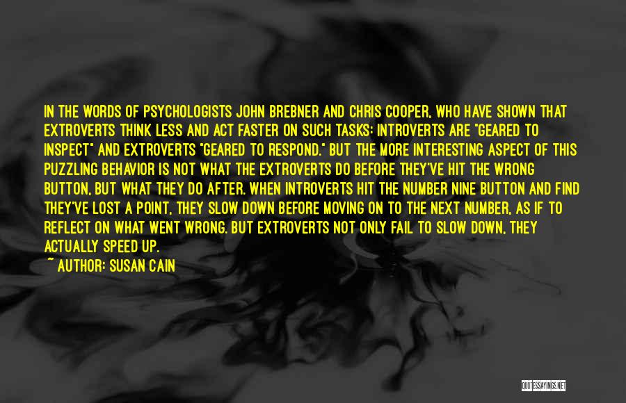 Susan Cain Quotes: In The Words Of Psychologists John Brebner And Chris Cooper, Who Have Shown That Extroverts Think Less And Act Faster