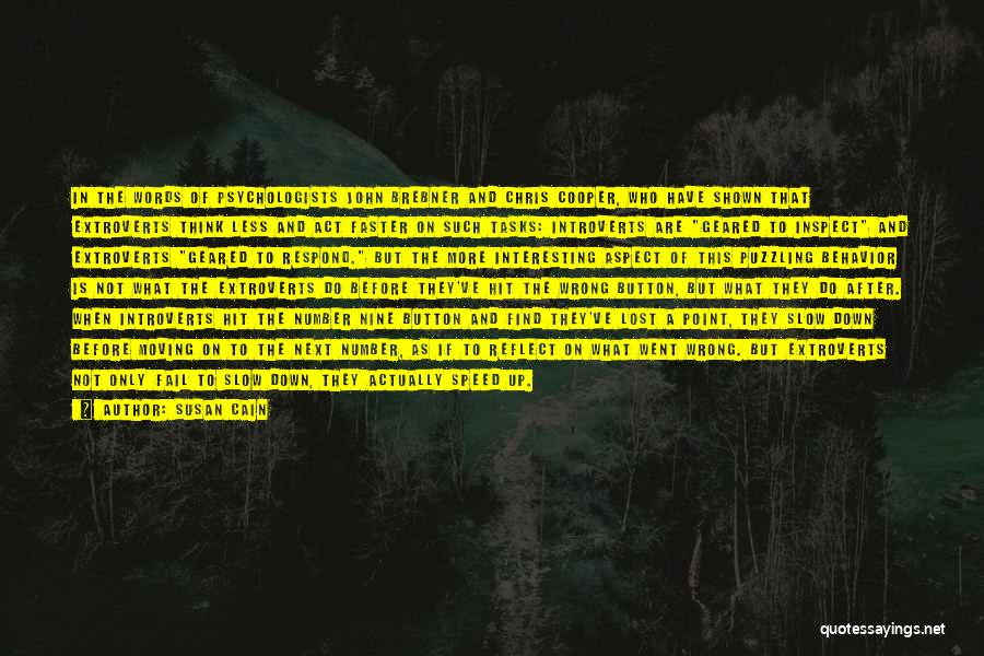 Susan Cain Quotes: In The Words Of Psychologists John Brebner And Chris Cooper, Who Have Shown That Extroverts Think Less And Act Faster