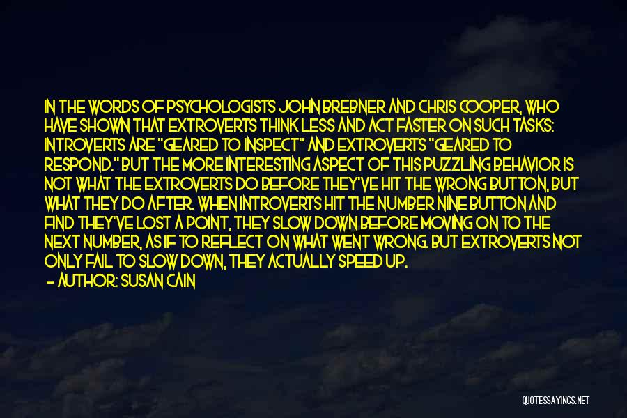 Susan Cain Quotes: In The Words Of Psychologists John Brebner And Chris Cooper, Who Have Shown That Extroverts Think Less And Act Faster
