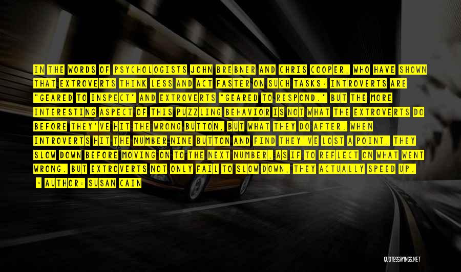Susan Cain Quotes: In The Words Of Psychologists John Brebner And Chris Cooper, Who Have Shown That Extroverts Think Less And Act Faster