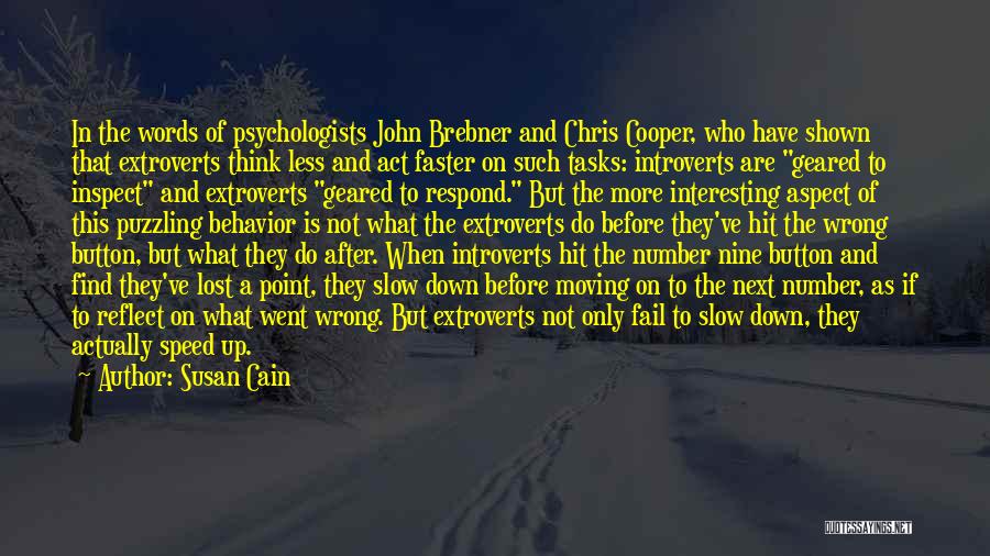 Susan Cain Quotes: In The Words Of Psychologists John Brebner And Chris Cooper, Who Have Shown That Extroverts Think Less And Act Faster