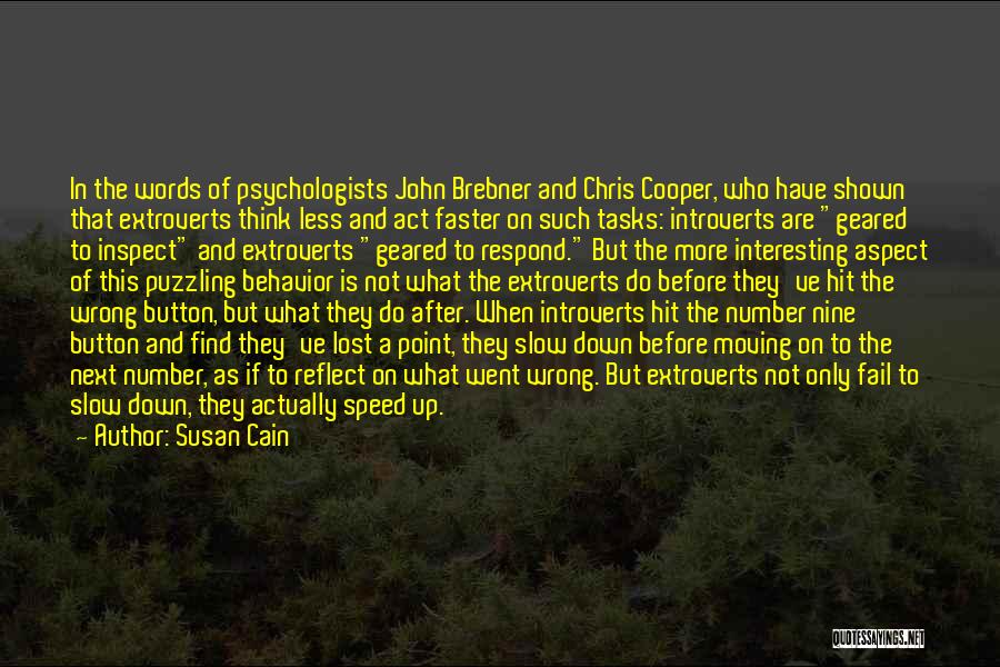 Susan Cain Quotes: In The Words Of Psychologists John Brebner And Chris Cooper, Who Have Shown That Extroverts Think Less And Act Faster