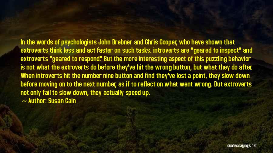 Susan Cain Quotes: In The Words Of Psychologists John Brebner And Chris Cooper, Who Have Shown That Extroverts Think Less And Act Faster