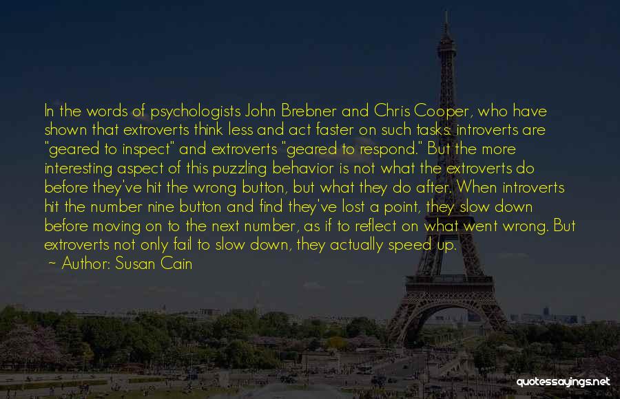 Susan Cain Quotes: In The Words Of Psychologists John Brebner And Chris Cooper, Who Have Shown That Extroverts Think Less And Act Faster