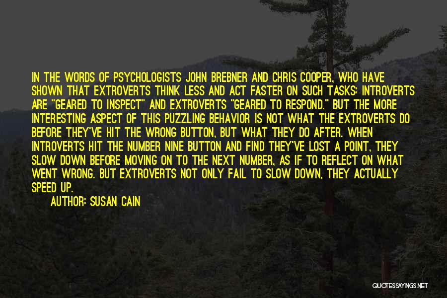 Susan Cain Quotes: In The Words Of Psychologists John Brebner And Chris Cooper, Who Have Shown That Extroverts Think Less And Act Faster