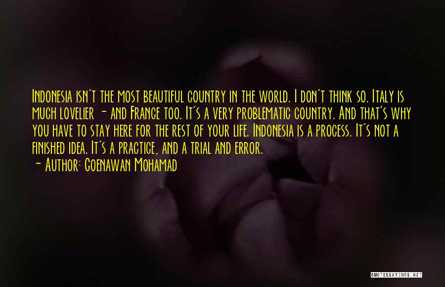 Goenawan Mohamad Quotes: Indonesia Isn't The Most Beautiful Country In The World. I Don't Think So. Italy Is Much Lovelier - And France