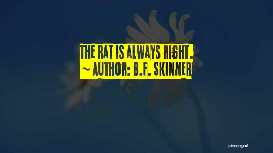 B.F. Skinner Quotes: The Rat Is Always Right.
