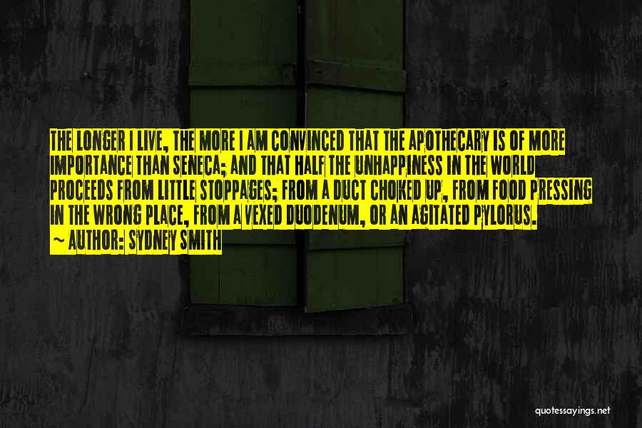 Sydney Smith Quotes: The Longer I Live, The More I Am Convinced That The Apothecary Is Of More Importance Than Seneca; And That