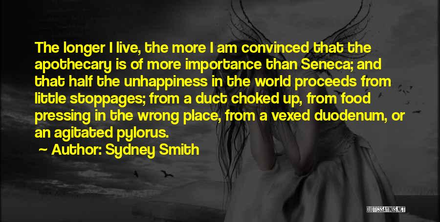 Sydney Smith Quotes: The Longer I Live, The More I Am Convinced That The Apothecary Is Of More Importance Than Seneca; And That