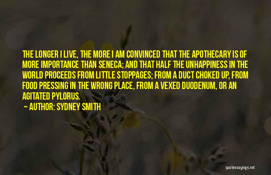 Sydney Smith Quotes: The Longer I Live, The More I Am Convinced That The Apothecary Is Of More Importance Than Seneca; And That