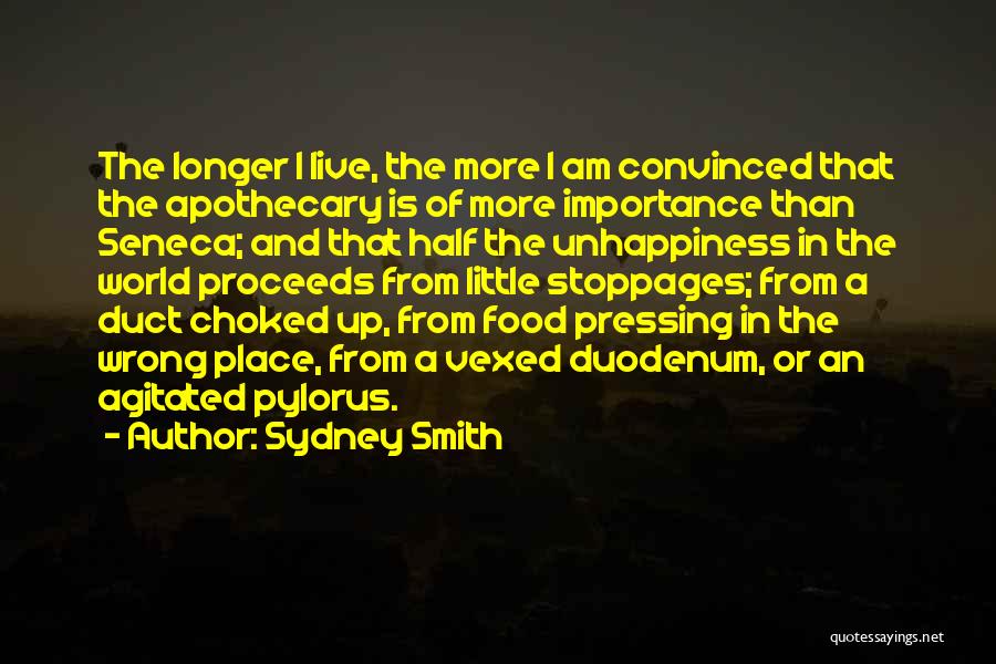 Sydney Smith Quotes: The Longer I Live, The More I Am Convinced That The Apothecary Is Of More Importance Than Seneca; And That