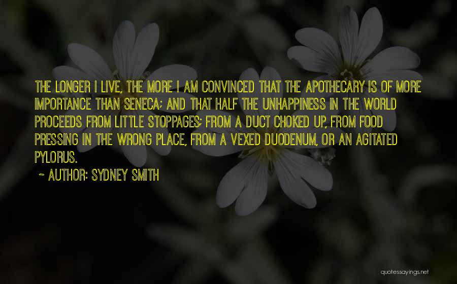 Sydney Smith Quotes: The Longer I Live, The More I Am Convinced That The Apothecary Is Of More Importance Than Seneca; And That