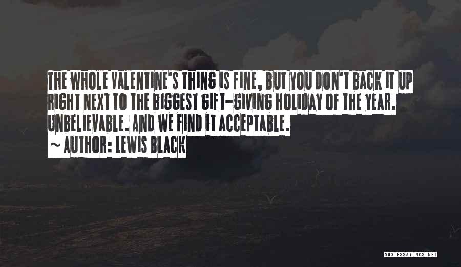 Lewis Black Quotes: The Whole Valentine's Thing Is Fine, But You Don't Back It Up Right Next To The Biggest Gift-giving Holiday Of