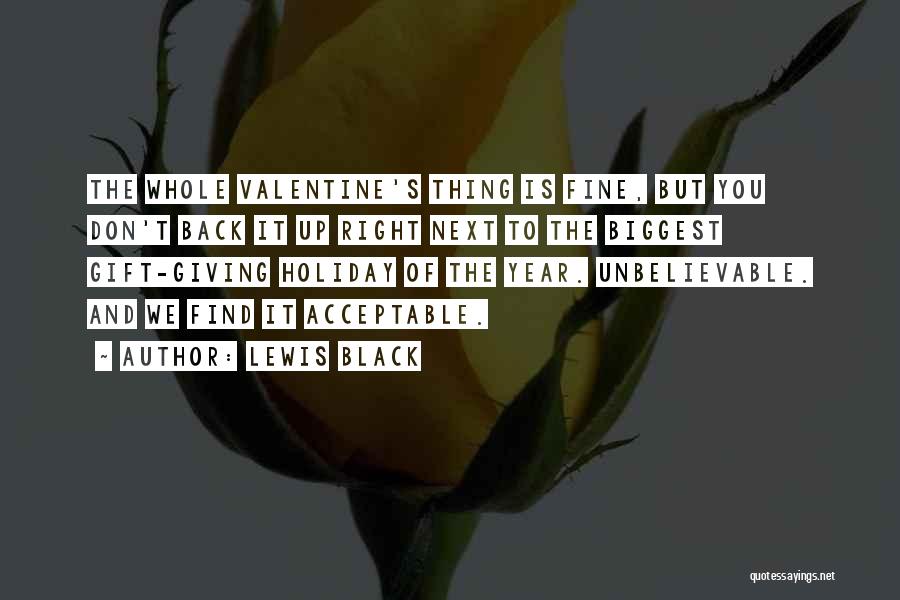 Lewis Black Quotes: The Whole Valentine's Thing Is Fine, But You Don't Back It Up Right Next To The Biggest Gift-giving Holiday Of