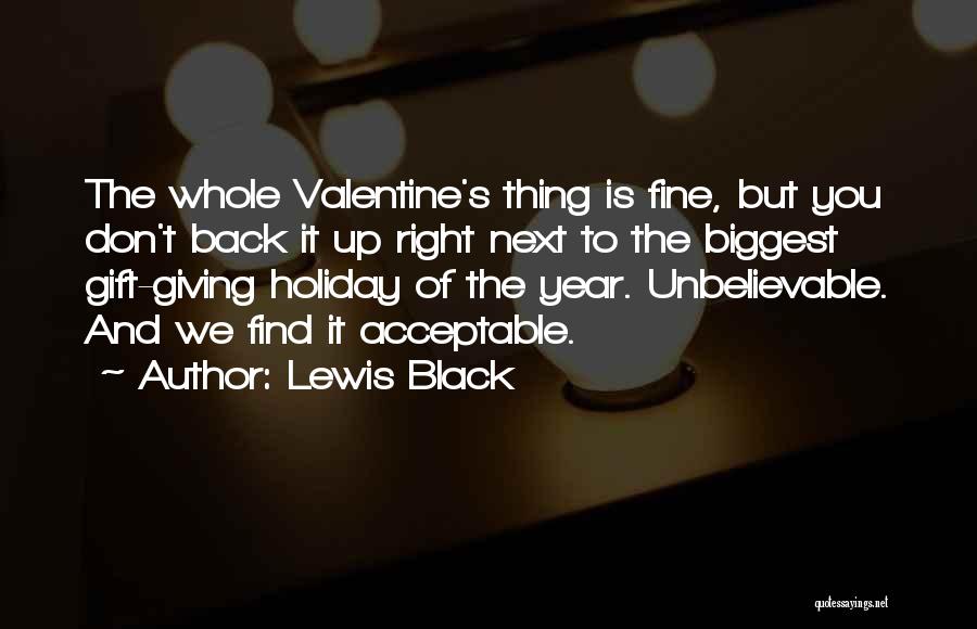 Lewis Black Quotes: The Whole Valentine's Thing Is Fine, But You Don't Back It Up Right Next To The Biggest Gift-giving Holiday Of