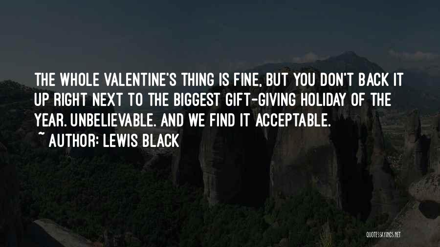 Lewis Black Quotes: The Whole Valentine's Thing Is Fine, But You Don't Back It Up Right Next To The Biggest Gift-giving Holiday Of