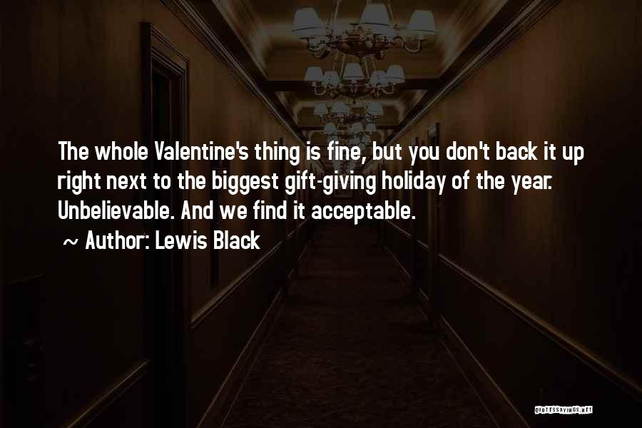 Lewis Black Quotes: The Whole Valentine's Thing Is Fine, But You Don't Back It Up Right Next To The Biggest Gift-giving Holiday Of